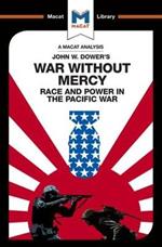 An Analysis of John W. Dower's War Without Mercy: Race And Power In The Pacific War
