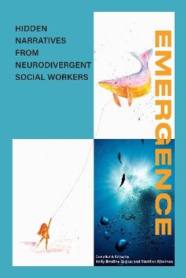 EMERGENCE: Hidden narratives from Neurodivergent social workers - Siobhan Maclean,Kelly Bentley-Simon - cover