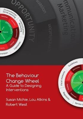 The Behaviour Change Wheel: A Guide To Designing Interventions - Susan Michie,Lou Atkins,Robert West - cover