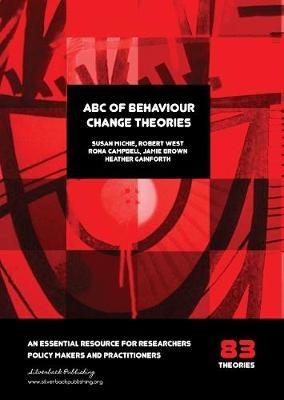 ABC of Behaviour Change Theories - Susan Michie,Robert West,Rona Campbell - cover