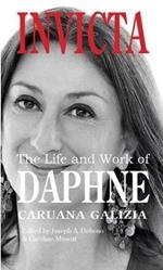 Invicta: The Life and Work of Daphne Caruana Galizia