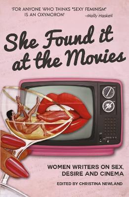 She Found it at the Movies: Women writers on sex, desire and cinema - cover