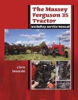 The Massey Ferguson 35 Tractor - Workshop Service Manual - Chris Jaworski - cover
