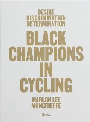 Desire Discrimination Determination: Black Champions in Cycling - Dr Marlon Lee Moncrieffe - cover
