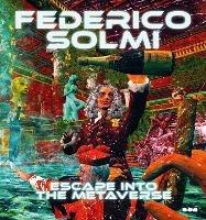 Federico Solmi: Escape Into The Metaverse - cover