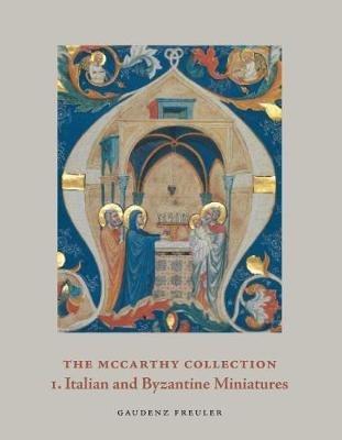 The McCarthy Collection: Volume I: Italian and Byzantine Miniatures - Gaudenz Freuler - cover