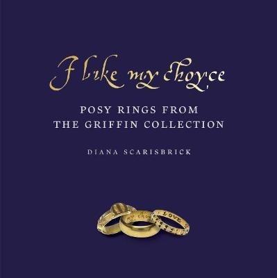 I like my choyse: Posy Rings from The Griffin Collection - Diana Scarisbrick - cover