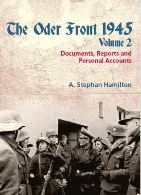 The Oder Front 1945, Volume 2: Documents, Reports & Personal Accounts - A. Stephan Hamilton - cover