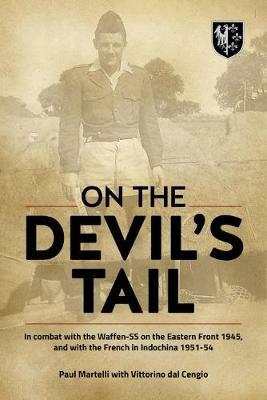 On the Devil's Tail: In Combat with the Waffen-Ss on the Eastern Front 1945, and with the French in Indochina 1951-54 - Paul Martelli,Vittorino dal Cengio - cover