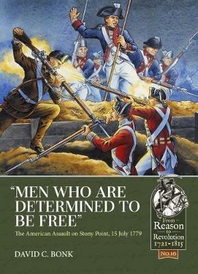 “Men Who are Determined to be Free”: The American Assault on Stony Point, 15 July 1779 - David C. Bonk - cover