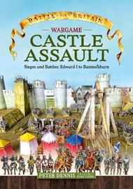 Wargame - Castle Assault: Sieges and Battles Edward I to Bannockburn
