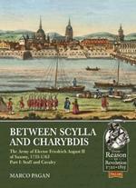 Between Scylla and Charybdis: The Army of Elector Friedrich August II of Saxony, 1733-1763. Volume I: Staff and Cavalry