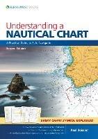 Understanding a Nautical Chart -  2e: A Practical Guide to Safe Navigation