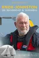 Knox-Johnston on Seamanship & Seafaring: Lessons & experiences from the 50 years since the start of his record breaking voyage - Robin Knox-Johnston - cover