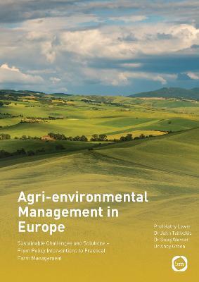 Agri-environmental Management in Europe: Sustainable Challenges and Solutions - From Policy Interventions to Practical Farm Management - Kathy Lewis,John Tzilivakis,Douglas Warner - cover