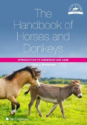 The Handbook of Horses and Donkeys: Introduction to Ownership and Care - Chris J. Mortensen - cover