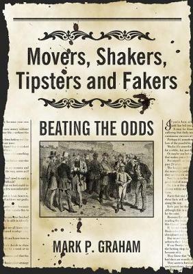 Movers, Shakers, Tipsters and Fakers: Beating the Odds - Mark P. Graham - cover