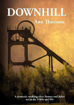Downhill: A dramatic Romeo and Juliet set in the 1980's coal mining North - Ann Thorsson - cover