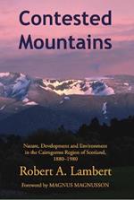 Contested Mountains: Nature, Development and Environment in the Cairngorms Region of Scotland, 1880-1980