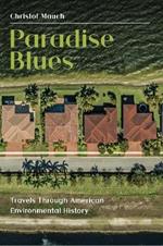 Paradise Blues: Travels Through American Environmental History