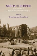 Seeds of Power: Explorations in Ottoman Environmental History