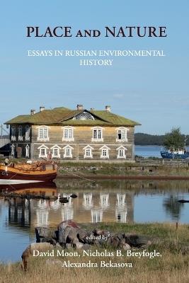 Place and Nature: Essays in Russian Environmental History - cover