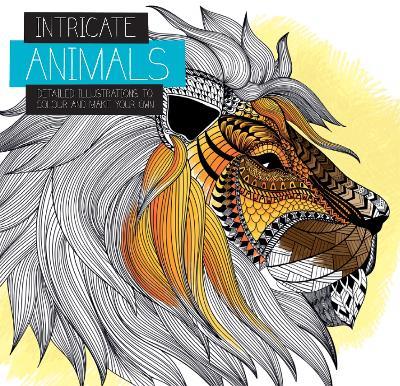 Intricate Animals: Detailed illustrations to colour and make your own - cover