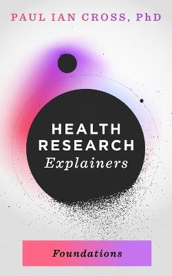 Health Research Explainers: Foundations - Paul Ian Cross - cover