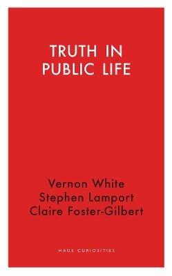 Truth in Public Life - Claire Foster-Gilbert,Stephen Lamport,Vernon White - cover