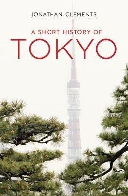 A Short History of Tokyo - Jonathan Clements - cover