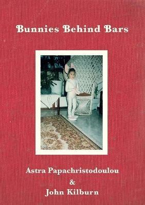 Bunnies Behind Bars - Astra Papachristodoulou,John Kilburn - cover