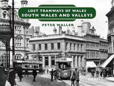 Lost Tramways of Wales: South Wales and Valleys - Peter Waller - cover