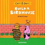 Ceri & Deri: Build a Birdhouse