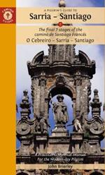 A Pilgrim's Guide to Sarria — Santiago: The last 7 stages of the Camino de Santiago Francés O Cebreiro – Sarria - Santiago