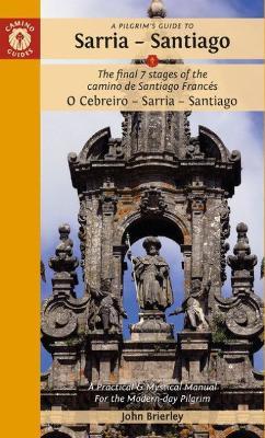 A Pilgrim's Guide to Sarria — Santiago: The last 7 stages of the Camino de Santiago Francés O Cebreiro – Sarria - Santiago - John Brierley - cover