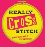 Really Cross Stitch: For When You Just Want to Stab Something a Lot