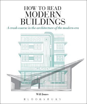 How to Read Modern Buildings: A Crash Course in the Architecture of the Modern Era - Will Jones - cover