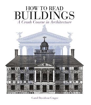 How to Read Buildings: A Crash Course in Architecture - Carol Davidson Cragoe - cover