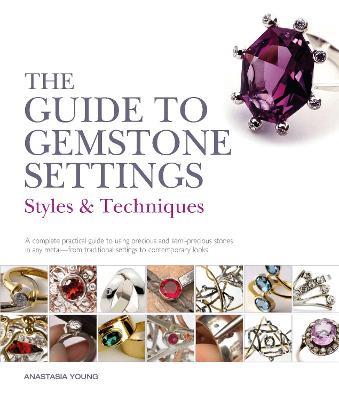 The Guide to Gemstone Settings: Styles and Techniques - Anastasia Young - cover