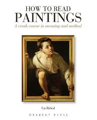 How to Read Paintings: A Crash Course in Meaning and Method - Liz Rideal - cover