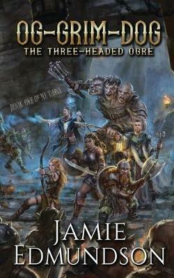 Og-Grim-Dog: The Three-Headed Ogre - Jamie Edmundson - cover