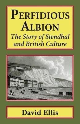 Perfidious Albion: The story of Stendhal and British culture. - David Ellis - cover