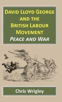 David Lloyd George British Labour Movement - Chris Wrigley - cover