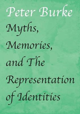 Myths, Memories, and The Representation of Identities - Peter Burke - cover