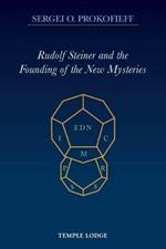 Rudolf Steiner and the Founding of the New Mysteries