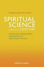 Spiritual Science in the 21st Century: Transforming Evil, Meeting the Other, and Awakening to the Global Initiation of Humanity