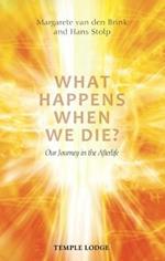 What Happens When We Die?: Our Journey in the Afterlife