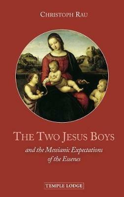 The Two Jesus Boys: and the Messianic Expectations of the Essenes - Christoph Rau - cover