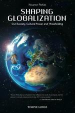 Shaping Globalization: Civil Society, Cultural Power and Threefolding