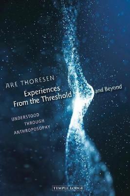 Experiences From the Threshold and Beyond: Understood Through Anthroposophy - Are Thoresen - cover